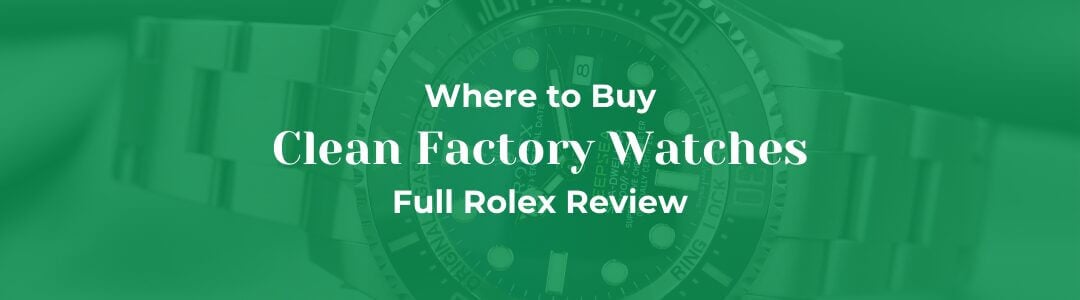 Clean Factory Watches: The Premium Standard for Super Clone Timepieces How to Buy from Clean Factory How to Buy from Clean Factory?